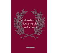 Within the Circle of Ancient Ideas and Virtues
