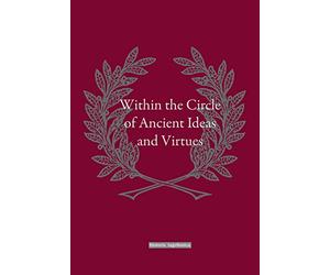 Within the Circle of Ancient Ideas and Virtues