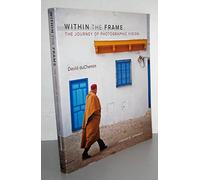 Within the Frame: The Journey of Photographic Vision (Voices That Matter)