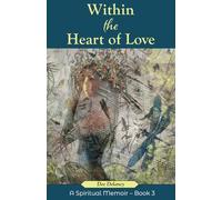 Within the Heart of Love: A Spiritual Memoir - Book 3 (The Truth is Within)