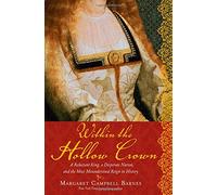 Within the Hollow Crown: A Reluctant King, a Desperate Nation, and the Most Misunderstood Reign in History