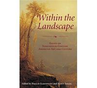 Within the Landscape: Essays on Nineteenth-century American Art and Culture