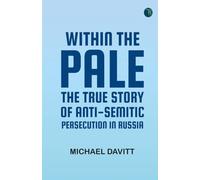 Within the Pale: The True Story of Anti-Semitic Persecution in Russia