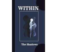 WITHIN The Shadows: A Guided Journey into Awareness, Dialogue, and Integration