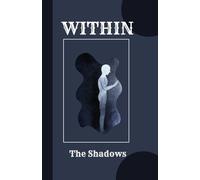 WITHIN The Shadows: A Guided Journey into Awareness, Dialogue, and Integration