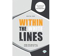 Within the White Lines: How the Beautiful Game Saved My Life (Inspirational Series)