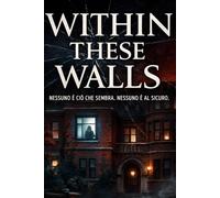 Within These Walls: Nessuno è ciò che sembra. Nessuno è al sicuro