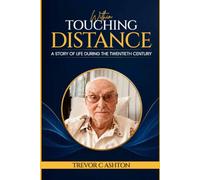 Within Touching Distance: A story of life during the twentieth century