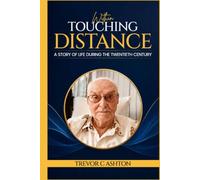 Within Touching Distance: A story of life during the twentieth century