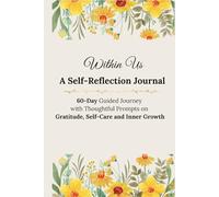 Within Us - A Self-Reflection Journal: 60-Day Guided Journey with Thoughtful Prompts on Gratitude, Self-Care and Inner Growth