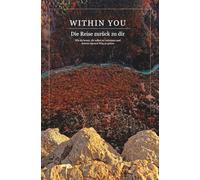 WITHIN YOU: Die Reise zurück zu dir Wie du lernst, dir selbst zu vertrauen und deinen eigenen Weg zu gehen