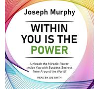 Within You Is the Power: Unleash the Miracle Power Inside You with Success Secrets from Around the World!