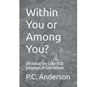 Within You or Among You?: Decoding the Luke 17:21 Kingdom of God Debate