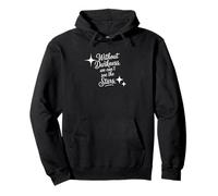 Withot darkness we can't see the stars, wise quote Pullover Hoodie