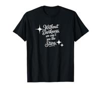 Withot Darkness we Can't See The Stars, Wise Quote T-Shirt