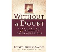 Without a Doubt: Answering The 20 Toughest Faith Questions (Reasons to Believe)