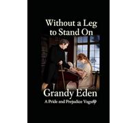 Without a Leg To Stand On: A Pride and Prejudice Vagary (The Wickham Chronicles)