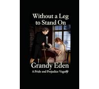 Without a Leg To Stand On: A Pride and Prejudice Vagary (The Wickham Chronicles)