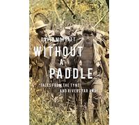 Without a Paddle: Tales from the Tyne and Rivers Far Away