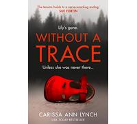 Without a Trace: A Twisted Domestic Suspense Novel About a Child Who Might Not Exist