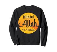 Without Allah I’m Nothing Islamic Faith Ramadan Sweatshirt