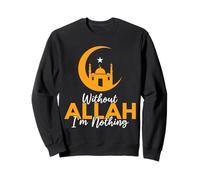 Without Allah I'm Nothing Islamic Muslim Arabic Ramadan Sweatshirt