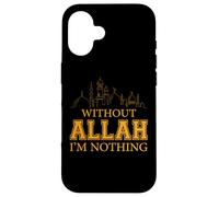 Without Allah I'm Nothing Islamic Tee Muslim Case for iPhone 16