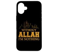Without Allah I'm Nothing Islamic Tee Muslim Case for iPhone 16 Plus