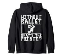 Without Ballet What's The Point Dance Lover Ballerina Zip Hoodie
