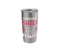Without Ballet What's The Point? Stainless Steel Insulated Tumbler