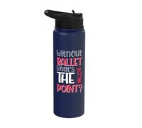 Without Ballet What's The Point? Stainless Steel Insulated Water Bottle