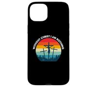 Without Christ I am Nothing - Saved by Grace Case for iPhone 15 Plus