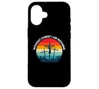 Without Christ I am Nothing - Saved by Grace Case for iPhone 16