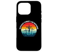Without Christ I am Nothing - Saved by Grace Case for iPhone 16 Pro