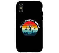 Without Christ I am Nothing - Saved by Grace Case for iPhone X/XS