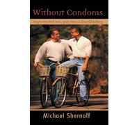 Without Condoms: Unprotected Sex, Gay Men and Barebacking