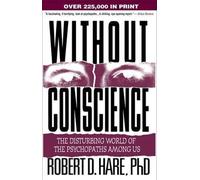 Without Conscience: The Disturbing World of the Psychopaths Among Us by Robert D. Hare
