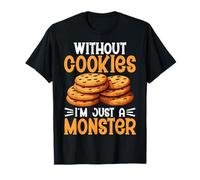 Without Cookies I'm Just a Monster Funny Cookie Lover Gifts T-Shirt