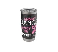 Without Dance What's The Pointe - Ballet Dancer Ballerina Stainless Steel Insulated Tumbler