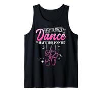 Without Dance What's The Pointe? Ballet Dancer Tank Top