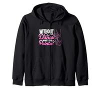 WITHOUT Dance WHAT'S THE Pointe? Ballet Dancer Zip Hoodie