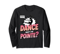 Without Dance What's The Pointe Ballet Dancing Long Sleeve T-Shirt