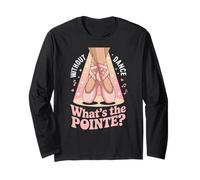 Without Dance What's The Pointe Ballet Dancing Long Sleeve T-Shirt