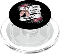 Without Dance What's The Pointe Ballet Dancing PopSockets PopGrip for MagSafe