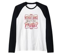 Without Dance What's The Pointe Ballet Dancing Raglan Baseball Tee