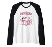 Without Dance What's The Pointe Ballet Dancing Raglan Baseball Tee