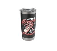 Without Dance What's The Pointe Ballet Dancing Stainless Steel Insulated Tumbler