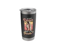 Without Dance What's The Pointe Ballet Dancing Stainless Steel Insulated Tumbler