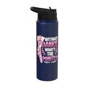 Without Dance What's The Pointe Ballet Dancing Stainless Steel Insulated Water Bottle