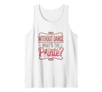 Without Dance What's The Pointe Ballet Dancing Tank Top